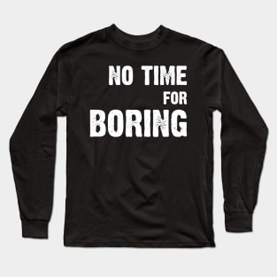 No Time For Boring Long Sleeve T-Shirt